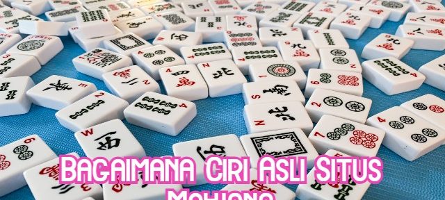 Bagaimana Ciri Asli Situs Mahjong