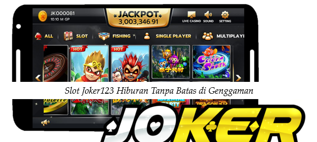 Slot Joker123 Hiburan Tanpa Batas di Genggaman